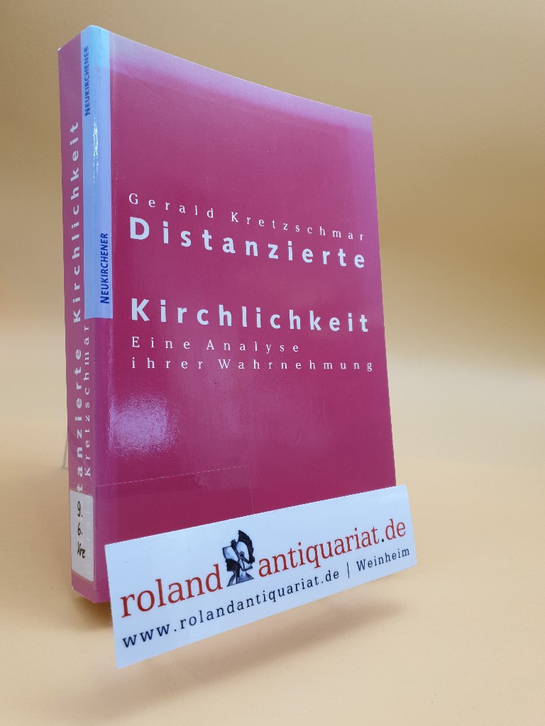 Distanzierte Kirchlichkeit : eine Analyse ihrer Wahrnehmung / Gerald Kretzschmar  1 - Kretzschmar, Gerald