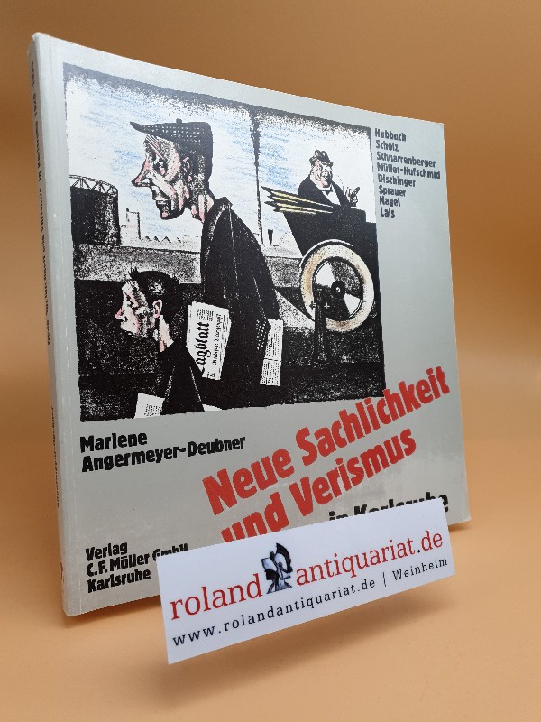Neue Sachlichkeit und Verismus in Karlsruhe 1920 - 1933 / von Marlene Angermeyer-Deubner - Angermeyer-Deubner, Marlene