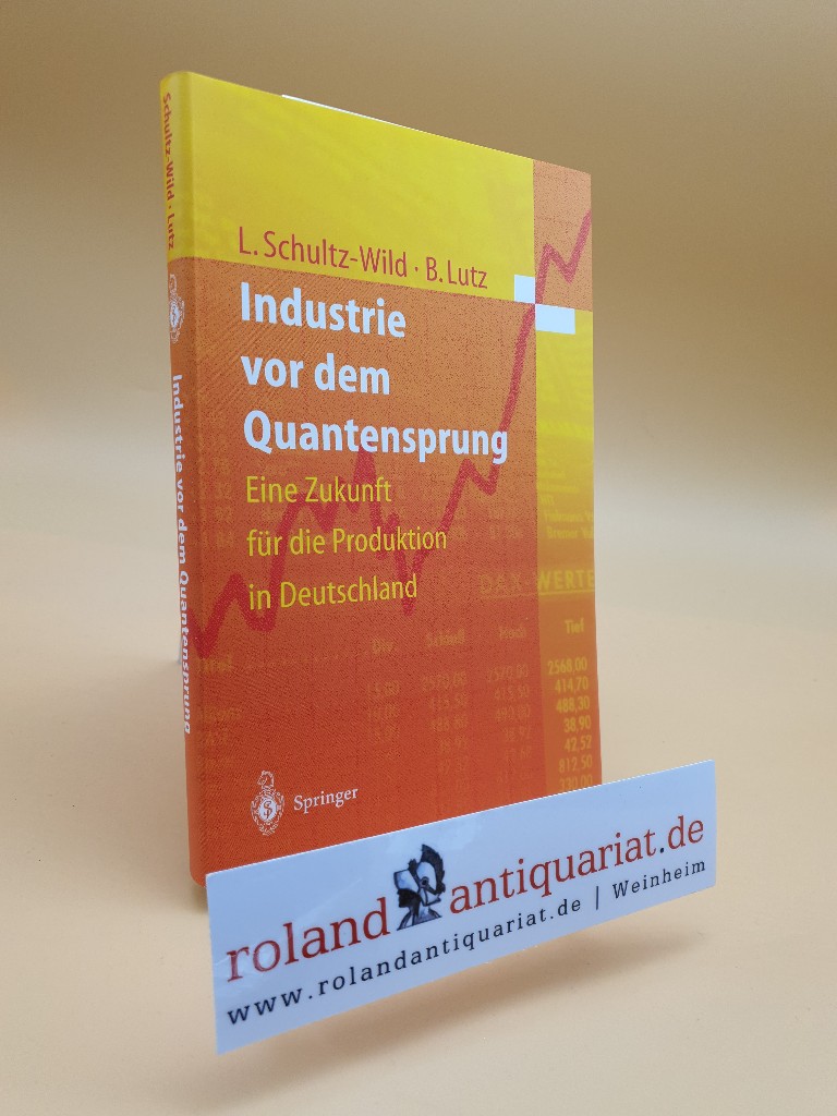 Industrie vor dem Quantensprung: Eine Zukunft fur die Produktion in Deutschland: Eine Zukunft für die Produktion in Deutschland  1997 - Schultz-Wild, Lore und Burkart Lutz