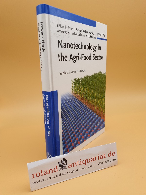 Nanotechnology in the Agri-Food Sector: Implications for the Future  1. - Frewer Lynn, J., Willem Norde Arnout Fischer  u. a.