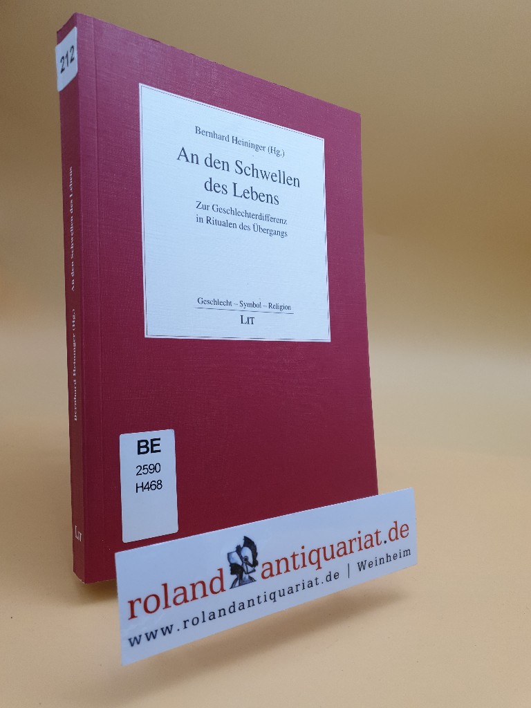 An den Schwellen des Lebens : Zur Geschlechterdifferenz in Ritualen des Übergangs /  Bernhard Heininger (Hg.) / Geschlecht, Symbol, Religion ; Bd. 5  1., - Heininger, Bernhard