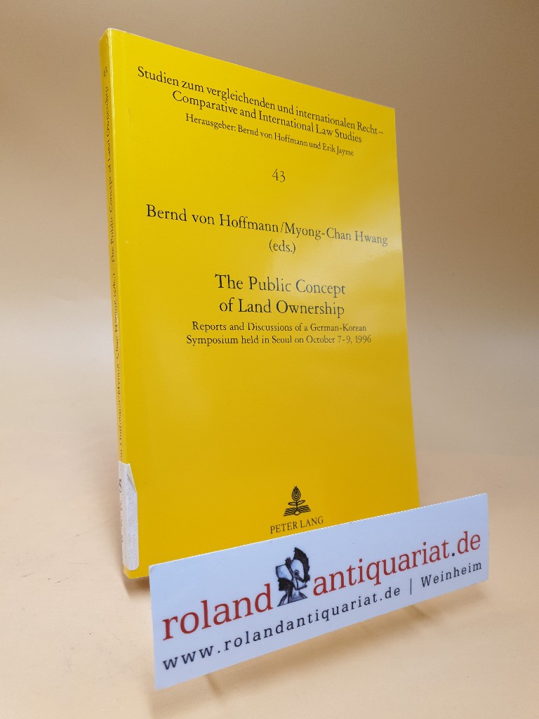 The public concept of land ownership : reports and discussions of a German Korean symposium held in Seoul on October 7 - 9, 1996 / Studien zum vergleichenden und internationalen Recht ; Bd. 43 - Hoffmann (Ed.), Bernd von und Myong-Chan Hwang (Ed.)