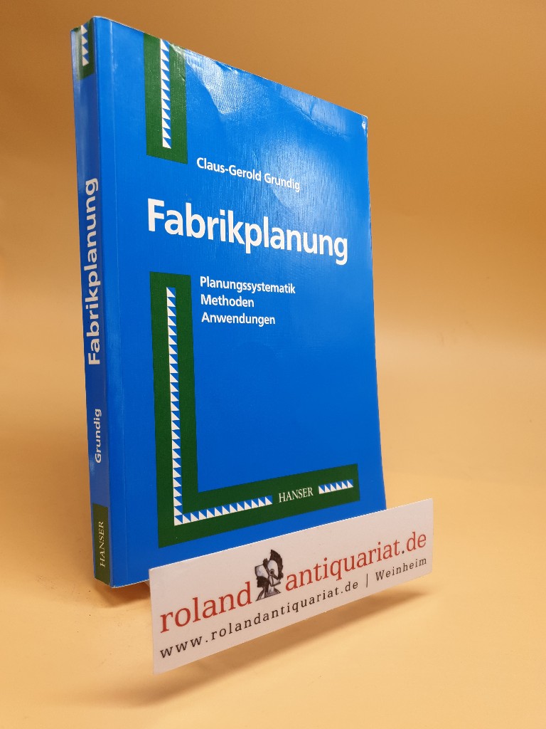 Fabrikplanung : Planungssysstematik, Methoden, Anwendungen / Claus-Gerold Grundig - Grundig, Claus-Gerold