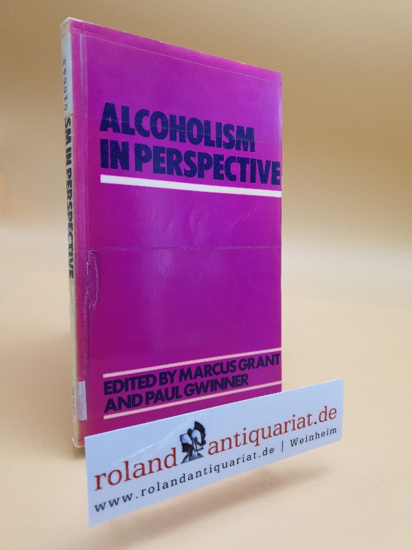 Alcoholism in Perspective - Grant, Marcus und Paul Gwinner