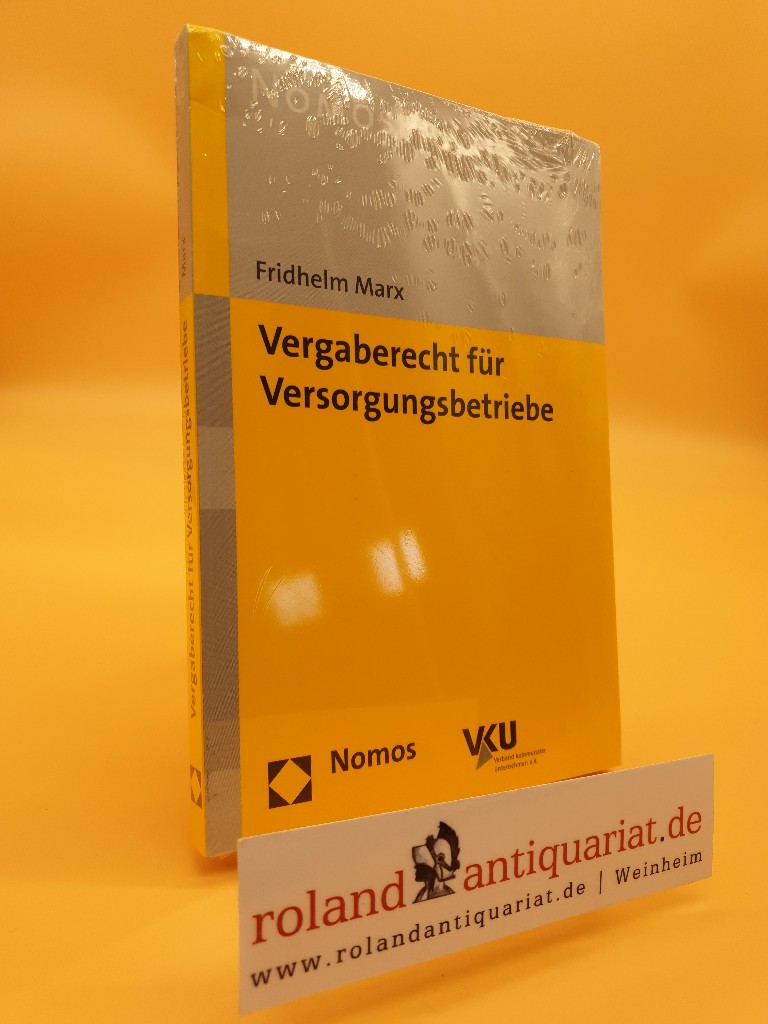 Vergaberecht für Versorgungsbetriebe / Fridhelm Marx. VKU, Verband Kommunaler Unternehmen e.V. / NomosPraxis  1. Aufl. - Marx, Fridhelm