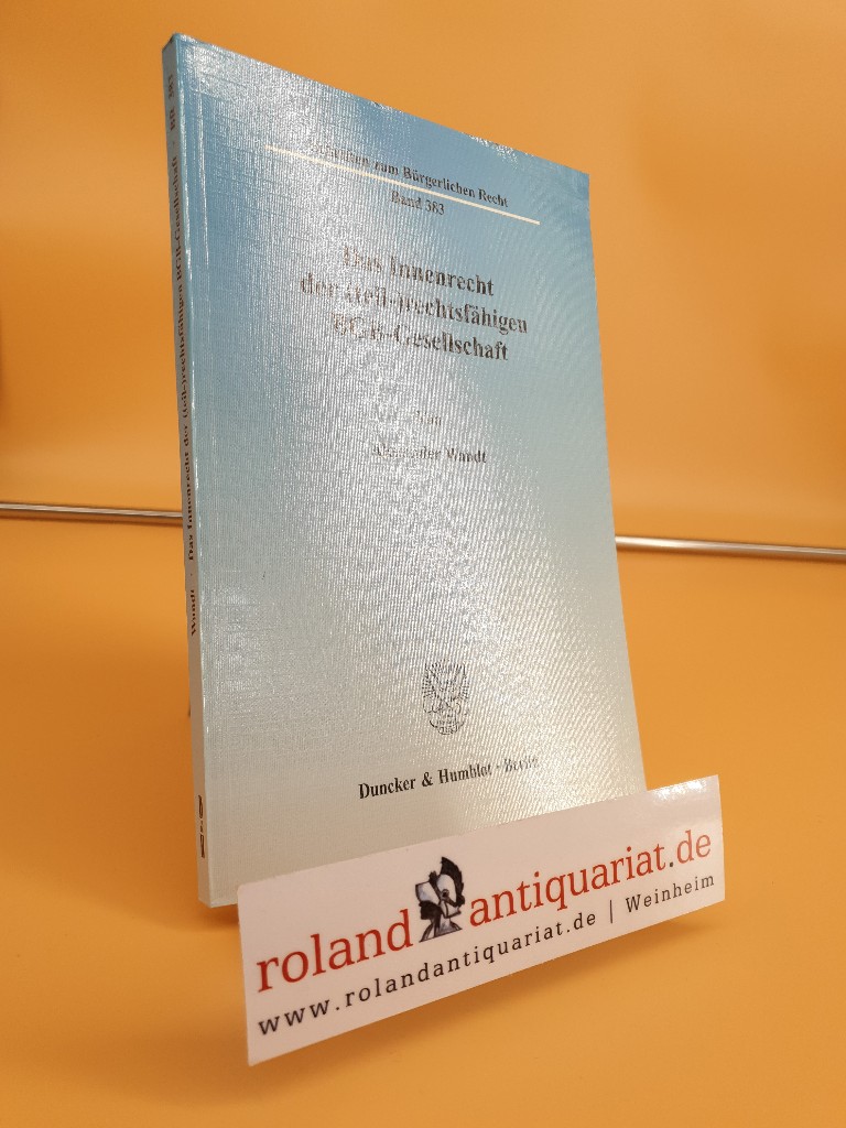 Das Innenrecht der (teil-)rechtsfähigen BGB-Gesellschaft / von Alexander Wandt / Schriften zum Bürgerlichen Recht ; Bd. 383  1. - Wandt, Alexander