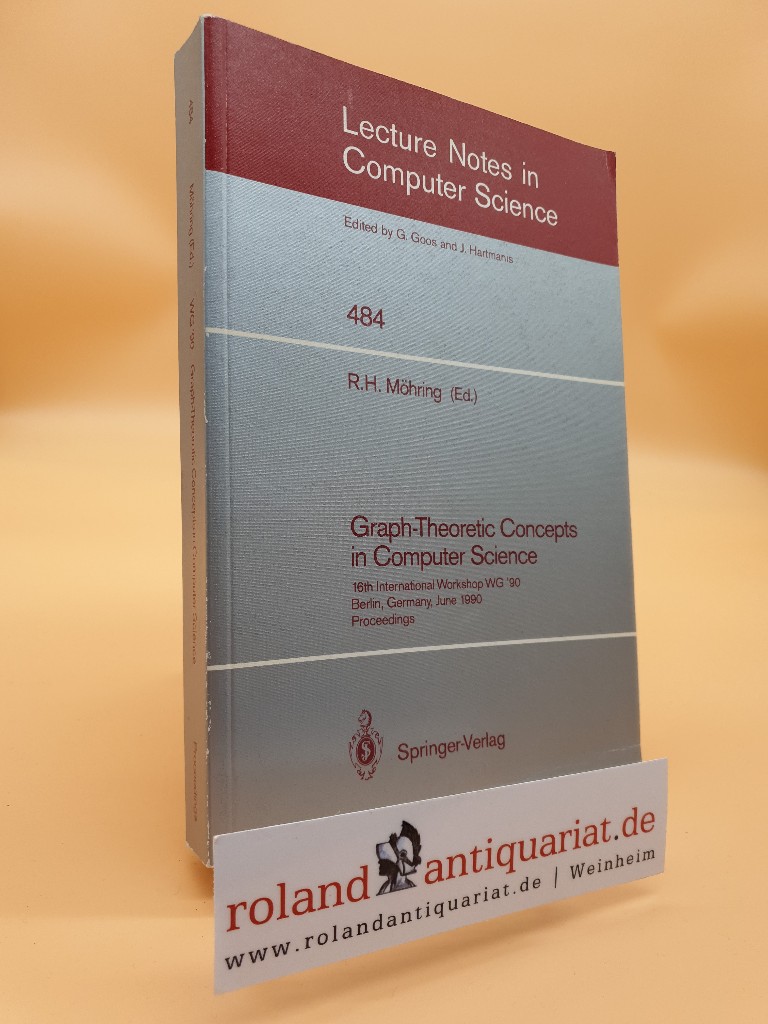 Graph-theoretic concepts in computer science : proceedings / 16th International Workshop WG '90, Berlin, Germany, June 20 - 22, 1990. R. H. Möhring (ed.) / Lecture notes in computer science ; Vol. 484  1991 - Möhring, Rolf H.