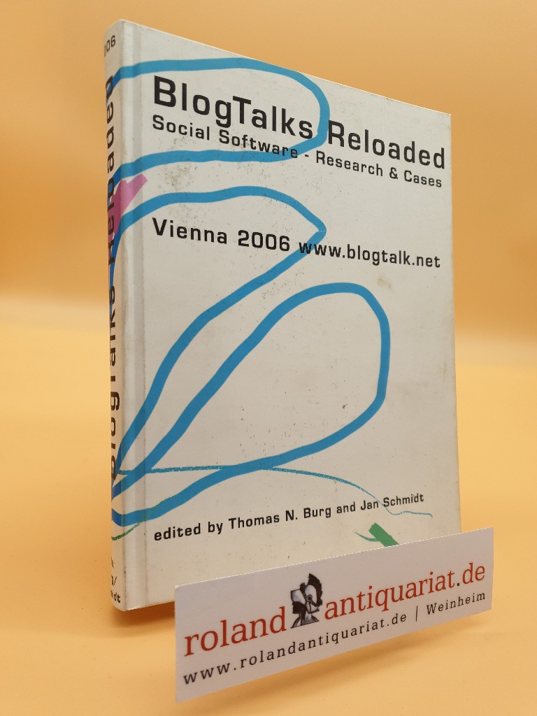 [Blog Talks reloaded]  BlogTalks reloaded : social software - research & cases ; [Vienna 2006 www.blogtalk.net] / Thomas N. Burg/Jan Schmidt (eds.). [Authors: Roland Abold ...]  1., Aufl. - Burg, Thomas N. und Jan Schmidt
