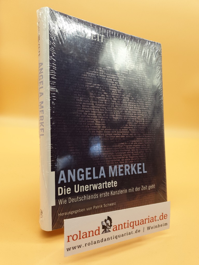 Angela Merkel : die Unerwartete ; wie Deutschlands erste Kanzlerin mit der Zeit geht / hrsg. von Patrik Schwarz / Die Zeit  1. Aufl. - Schwarz, Patrik