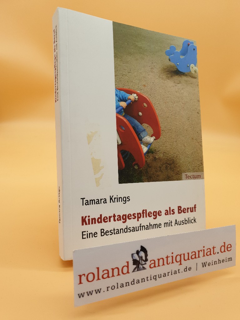 Kindertagespflege als Beruf : eine Bestandsaufnahme mit Ausblick / Tamara Krings  1., - Krings, Tamara
