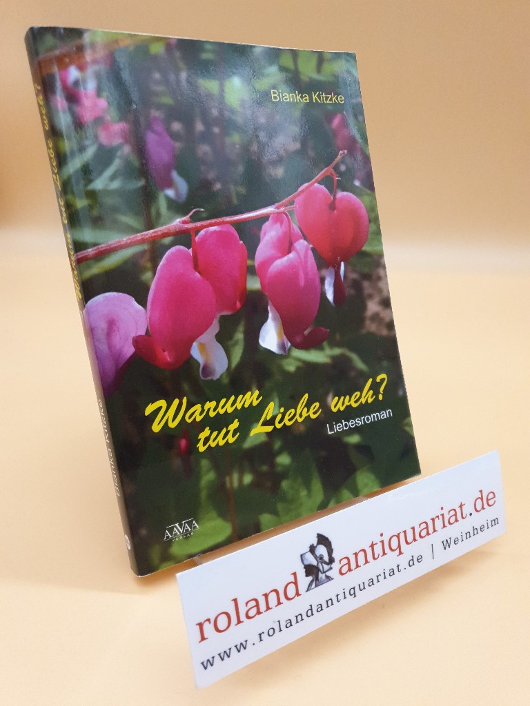 Warum tut Liebe weh? : Liebesroman / Bianka Kitzke / Freie Edition  1. Aufl. - Kitzke, Bianka