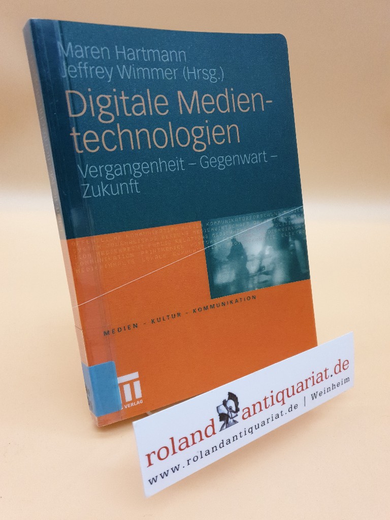 Digitale Medientechnologien: Vergangenheit - Gegenwart - Zukunft (Medien  Kultur  Kommunikation)  2011 - Hartmann, Maren und Jeffrey Wimmer
