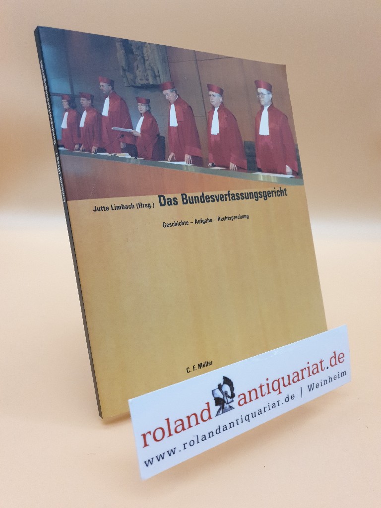 Das Bundesverfassungsgericht: Geschichte - Aufgabe - Rechtsprechung (Signiert von der Herausgeberin)  1. Aufl. - Limbach, Jutta, Dieter Grimm Rolf Lamprecht  u. a.