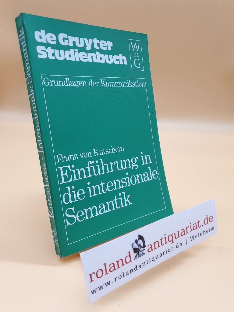 Einführung in die intensionale Semantik (Grundlagen der Kommunikation und Kognition / Foundations of Communication and Cognition)  1 - Kutschera Franz, von