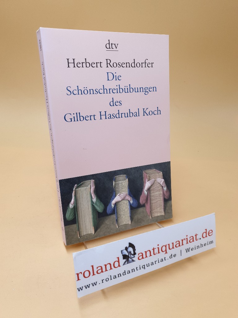 Die Schönschreibübungen des Gilbert Hasdrubal Koch ; 13522 - Rosendorfer, Herbert