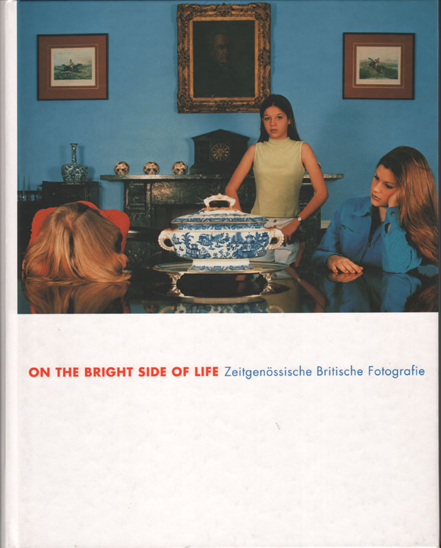 On the Bright Side of Life: Zeitgenössische Britische Fotografie. [Ausstellungskatalog] Textred.: Andrea Lange. - Neue Gesellschaft für Bildende Kunst  (Hrsg.)