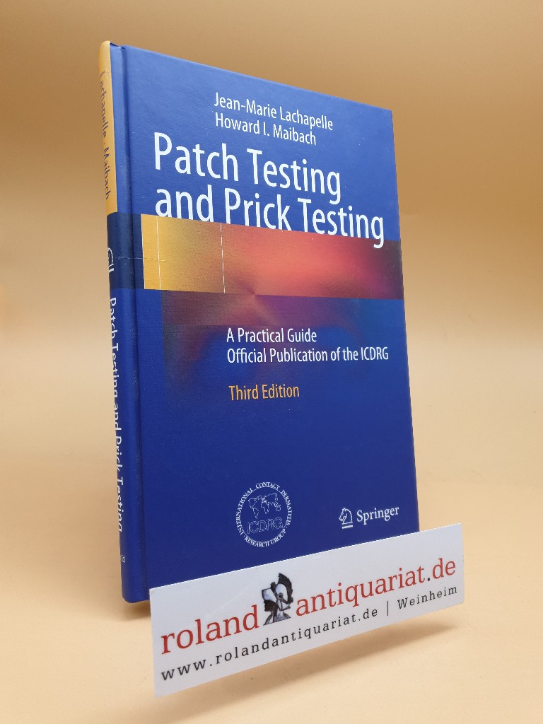Patch Testing and Prick Testing : A Practical Guide ; Official Publication of the ICDRG. ; Howard I. Maibach. [International Contact Dermatitis Research Group, ICDRG] 3. ed. - Lachapelle, Jean-Marie and Howard I. Maibach