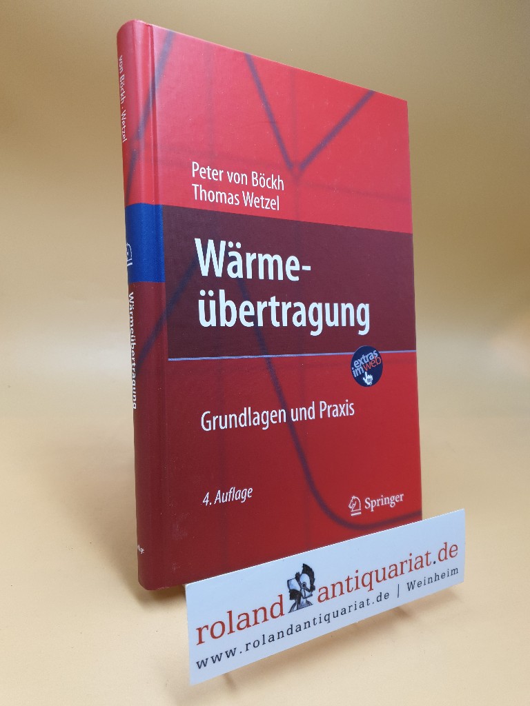 Wärmeübertragung : Grundlagen und Praxis ; [Extras im Web]. ; Thomas Wetzel 4., bearb. Aufl. - Böckh, Peter von und Thomas Wetzel