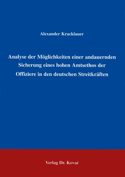 Analyse der Möglichkeiten einer andauernden Sicherung eines hohen Amtsethos der Offiziere in den deutschen Streitkräften - Kracklauer, Alexander