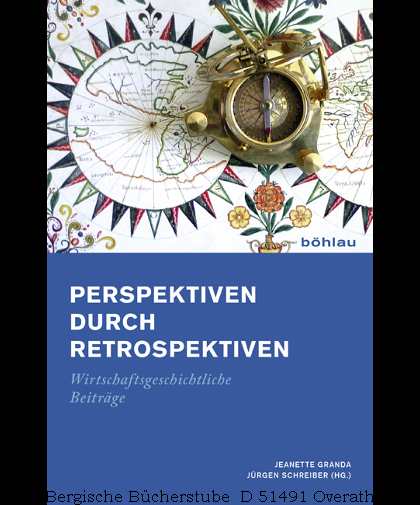 Perspektiven durch Retrospektiven. Wirtschaftsgeschichtliche Beiträge. Festschrift für Rolf Walter zum 60. Geburtstag. - Granda, Jeanette / Schreiber, Jürgen (Hg.)