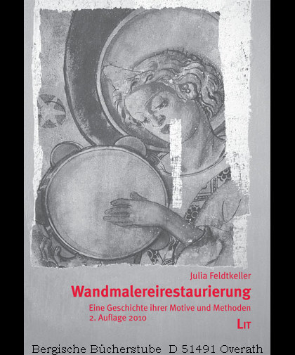 Wandmalereirestaurierung. Eine Geschichte ihrer Motive und Methoden. 2. Aufl. - Feldtkeller, Julia