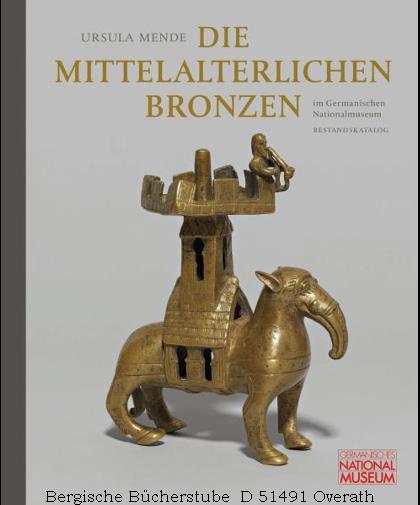 Die mittelalterlichen Bronzen im Germanischen Nationalmuseum. Bestandskatalog. - Mende, Ursula