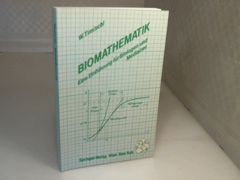 Biomathematik. Eine Einführung für Biologen und Mediziner. - Timischl, W.