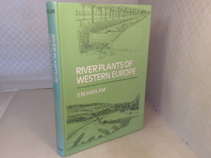 River Plants of Western Europe. The Macrophytic Vegetation of Watercourses of the European Economic Community.. - Haslam, S. M.