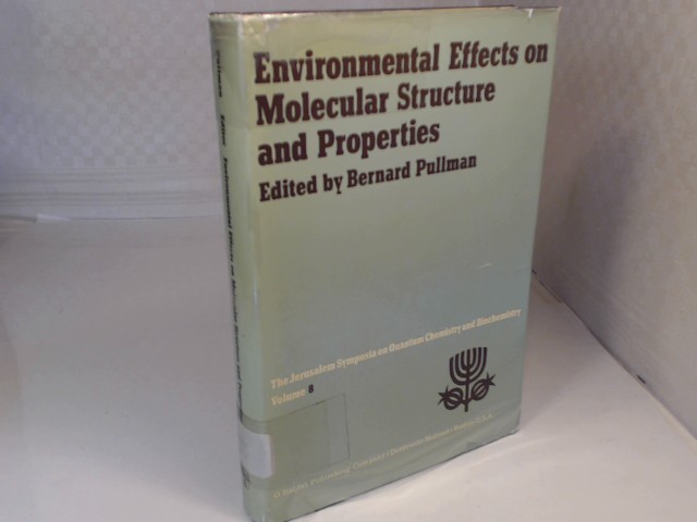 Environmental Effects on Molecular Structure and Properties. Proceedings of the Eights Jerusalem Symposium on Quantum Chemistry and Biochemistry held in Jerusalem, April 7th-11th 1975. (= Jerusalem Symposia on Quantum Chemstry and Biochemistry, Volume 8). - Pullman, Bernhard (Editor)