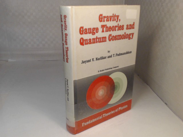 Gravity, Gauge Theories and Quantum Cosmology. (= Fundamental Theories of Physics). - Narlikar, Jayant V. and T. Padmanabhan