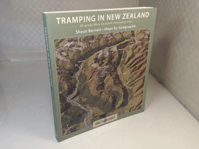 Tramping in New Zealand. 40 of New Zealand's Best Trips. Maps by Geographx. (= Bird's Eye Guides), - Barnett, Shaun.