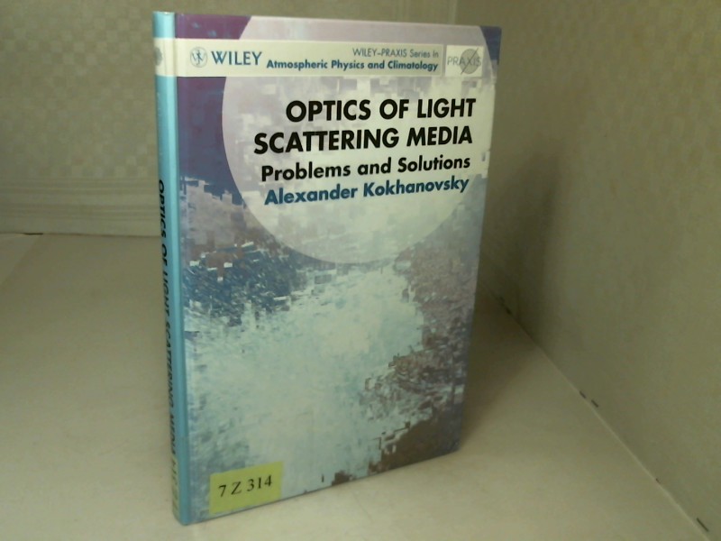 Optics of Light Scattering Media. Problems and Solutions. (= Wiley-Praxis Series in Atmospheric Physics and Climatology). - Kokhanovsky, Alex A.