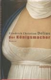 Der Königsmacher. Roman.  1. Auflage - Delius, Friedrich Christian