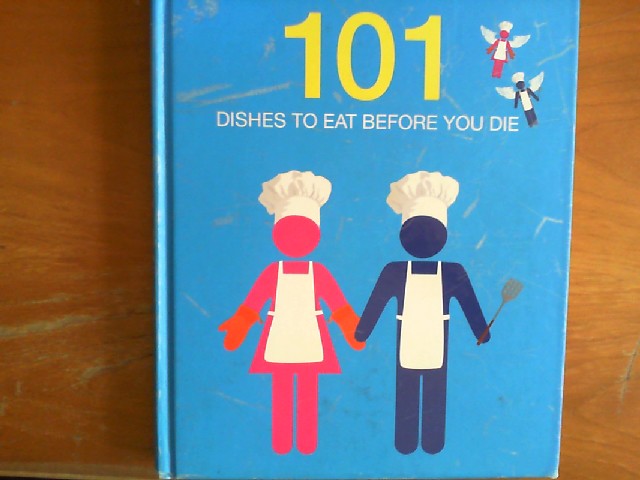101 Dishes to Eat before you Die. Aus dem Englischen von Lisa Voges. - Gates, Stefan