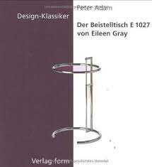 Der Beistelltisch E 1027 von Eileen Gray. * Reihe: Design-Klassiker. - GRAY Eileen - ADAM Peter.
