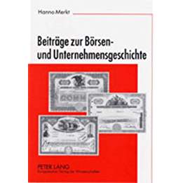 Beiträge zur Börsen- und Unternehmensgeschichte. - Merkt, Hanno