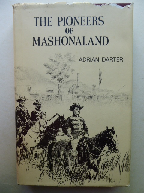 The Pioneers of Mashonaland. Rhodesiana Reprint Library - Silver Series, Volume 17. Facsimile of the 1914 edition with new illustrations, foreword, nominal roll, route map; and list of corrections to the original edition. - DARTER, Adrian