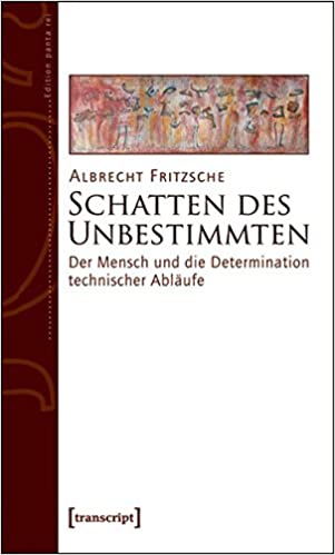 Schatten des Unbestimmten. Der Mensch und die Determination technischer Abläufe. Reihe: Edition panta rei - Fritzsche, Albrecht
