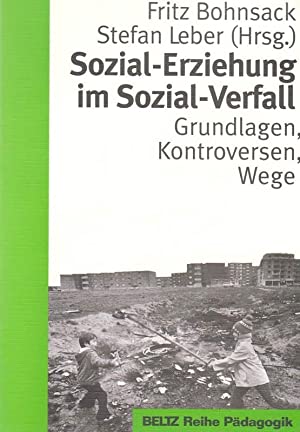 Sozial-Erziehung im Sozial-Verfall - Grundlagen, Kontroversen, Wege - Bohnsack, Fritz und Stefan Leber (Hg.)