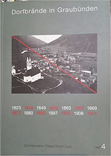 Dorfbrände in Graubünden 1800 - 1945. Schriftenreihe: Chesa Planta Zuoz Heft 4. - Caviezel, Nott