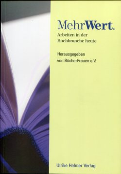 MehrWert. Arbeiten in der Buchbranche heute. - BücherFrauen e. V. (Hg.)