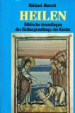 Heilen : biblische Grundlagen des Heilungsauftrags der Kirche.  3., überarb. Aufl. - Marsch, Michael