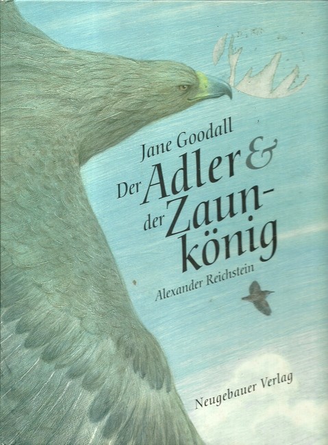 Adler und Zaunkönig  1. Ausgabe - Goodall, Jane; Alexander Reichstein und Bruno [Übers.] Hächler