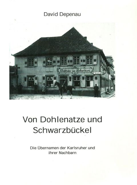 Von Dohlenatze und Schwarzbückel (Die Übernamen der Karlsruher und ihrer Nachbarn)  1. Auflage - Depenau, David