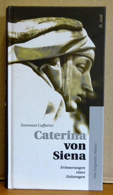Caterina von Siena (Erinnerungen eines Zeitzeugen. Die Legenda Minor)  1. Auflage - Caffarini, Tommaso