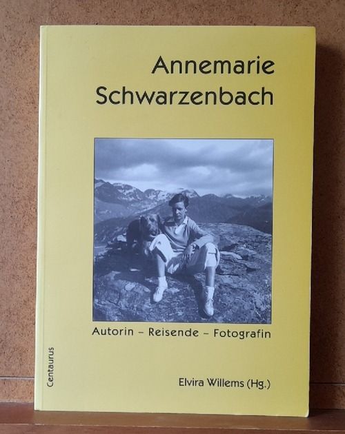 Annemarie Schwarzenbach. Autorin - Reisende - Fotografin (Dokumentation des Annemarie-Schwarzenbach-Symposiums in Sils, Engadin vom 25. bis 28. Juni 1998)  1. Ausgabe - Willems, Elvira