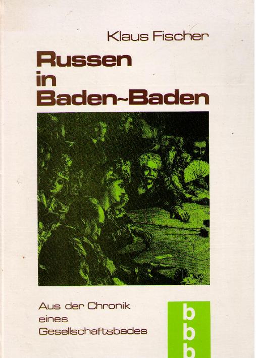Russen in Baden-Baden, aus der Chronik eines Gesellschaftsbades - Fischer, Klaus,