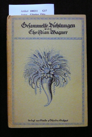 Gntter, Otto. Gesammelte Dichtungen von Christian Wagner. mit einem Bildnis und einer Handschriftprobe. 2. Auflage.