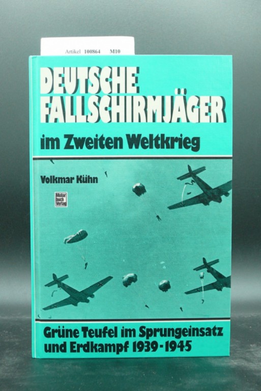 Khn, Volkmar. Deutsche Fallschirmjger im Zweiten Weltkrieg. Grne Teufel im Sprungeinsatz und Erdkampf 1939-1945. 7.