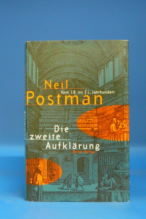 Postman, Neil. Die Zweite Aufklrung. vom 18. ins 21. Jahrhundert. 3. Auflage.